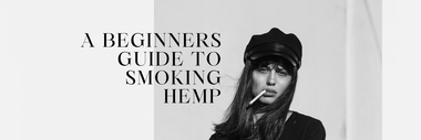 A Beginners guide to smoking hemp